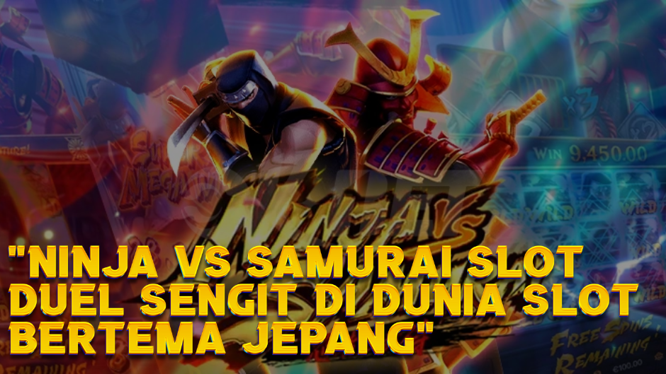 "Ninja vs Samurai Slot: Duel Sengit di Dunia Slot Bertema Jepang"